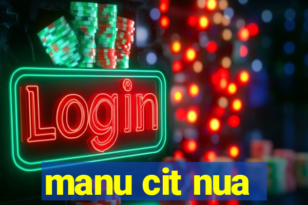 manu cit nua